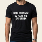 Person trägt schwarzes Shirt mit dem Spruch Kein Schwanz so hart wie das Leben