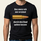 Schwarzes Meme T-Shirt „Das muss ich mir erstmal durch den Kopf gehen lassen" mit Patronen-Motiv als Frontprint