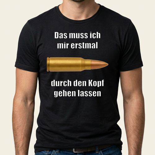 Schwarzes Meme T-Shirt „Das muss ich mir erstmal durch den Kopf gehen lassen" mit Patronen-Motiv als Frontprint